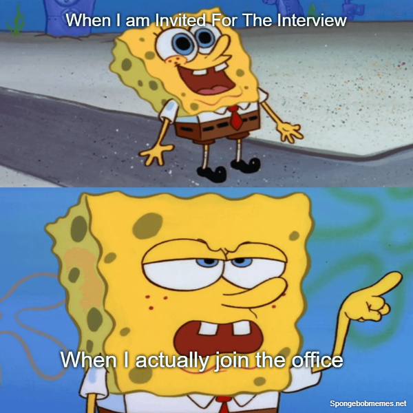 Me before getting the job and after I join the job ft. Angry and Happy Spongbob face
