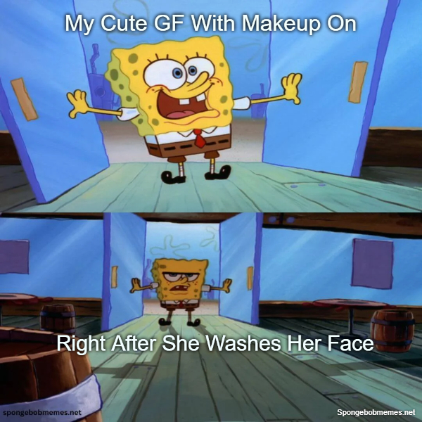 My Gf with and without Makeup on ft. Spongebob