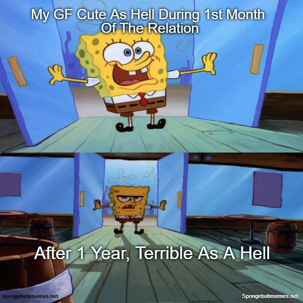 My Girlfriend during 1st month of our relation Vs 1 year of our relation ft. Spongebob