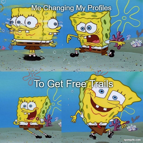 Me Changing My Profiles To Get The Free Trail Each Time