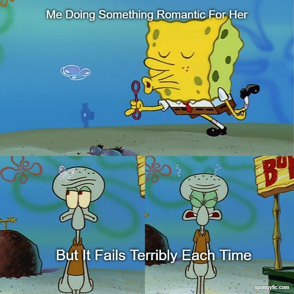 Me Doing Something Romantic For Her But It Fails Each Time
