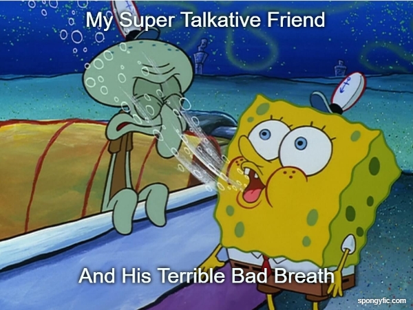 Me, Myself, And My Friend's Bad Breath