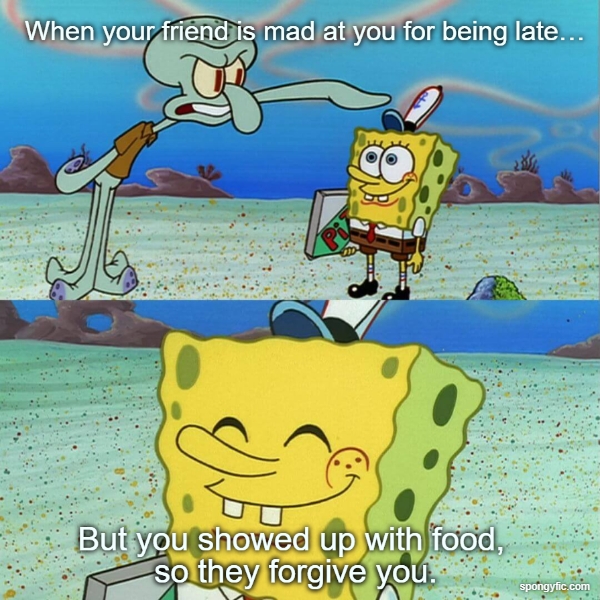 When You Arrive With Food To Friends' Gathering