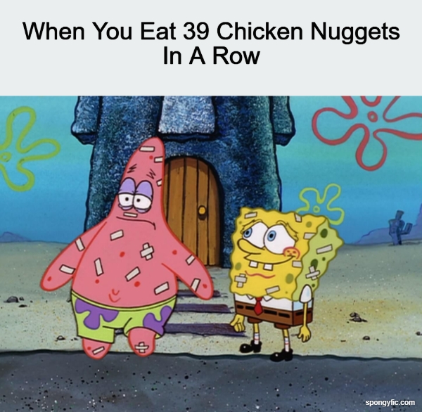 When You Eat 39 Chicken Nuggets In A Row