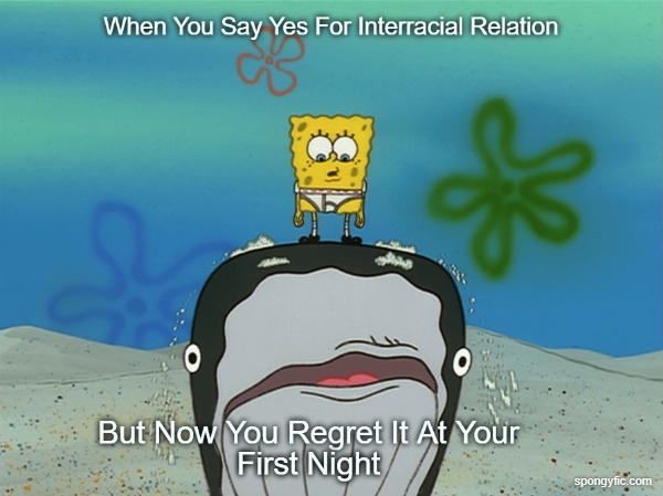 When You Say Yes For Interracial Relation But Now You Regret It