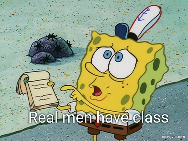 … … Real men have class