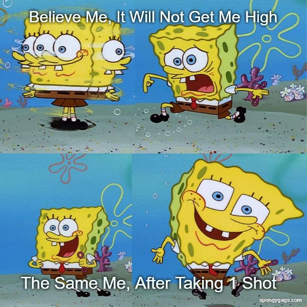 Believe me, it will not get me high